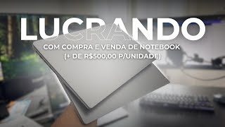 Como Faço R$500,00 de Lucro em Cada Venda (Revendendo Notebooks)