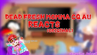 Dead Fresh Momma CQ AU Reacts!! || Original || Ginovine Jakashi ||