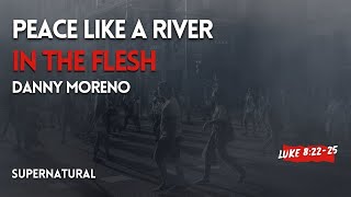 In The Flesh - Peace Like a River - Danny Moreno