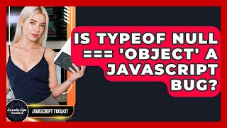 Is Typeof Null === 'object' A JavaScript Bug? - JavaScript Toolkit