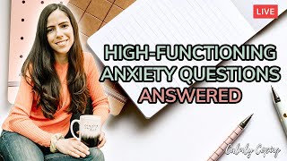 Your High-Functioning Anxiety Questions Answered Live!