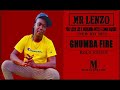 MR LENZO - GHUMBA FIRE FT LEON LEE & MURUMBA PITCH & ZAMA RADEBE - (NEW HIT 2021)