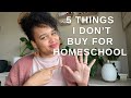 5 THINGS I DON’T BUY FOR HOMESCHOOL