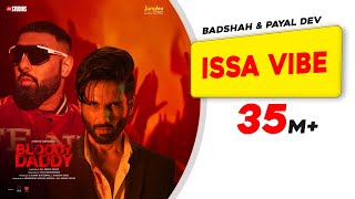 Issa Vibe | Badshah | Bloody Daddy | Shahid Kapoor | Payal Dev | Latest Bollywood Songs 2023