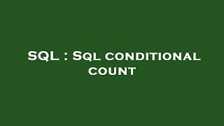 SQL : Sql conditional count