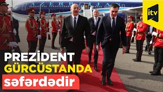 Azərbaycan Prezidenti İlham Əliyev Gürcüstanda səfərdədir