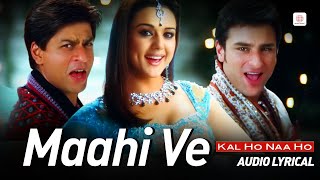 Maahi Ve - Lyrical Audio | Shahrukh Khan, Preity Zinta, Saif Ali Khan, Udit Narayan | Kal Ho Naa Ho