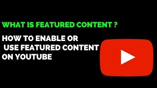 How to use or enable featured content on youtube | How to add featured videos on youtube 2017