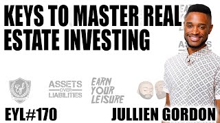 Keys to Master Real Estate Investing with Jullien Gordon