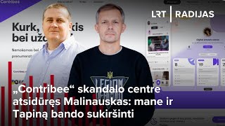 „Contribee“ skandalo centre atsidūręs Malinauskas: mane ir Tapiną bando sukiršinti