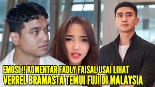 FADLY FAISAL MARAH BESAR LIHAT VERREL BRAMASTA TEMUI FUJI DI MALAYSIA, KATANYA BUAT HEBOH AJA LHO