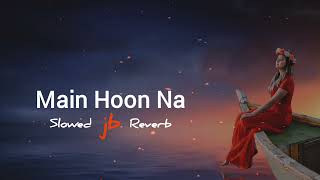 Main Hoon Na Song | Slowed & Reverb | Sonu Nigam | Shahrukh Khan, Zayed Khan | JB Khan Editzz