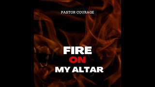 Download MP3 Pastor COURAGE - Fire On My Altar Free