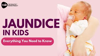 Jaundice in Kids: Causes, Symptoms, and Treatments