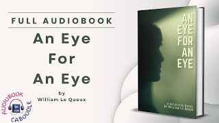 An Eye For An Eye by William Le Queux - Full AudioBook