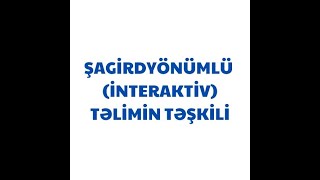 ŞAGİRYÖNÜMLÜ (İNTERAKTİV) TƏLİMİN TƏŞKİLİ. Dərs-20.