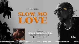 Still Fresh - SLOW MO LOVE (Amour Noir Saison 1) [Audio]