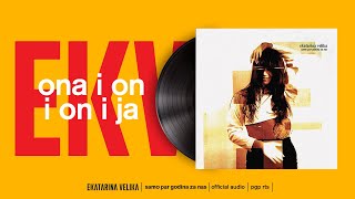 Ekatarina Velika - Ona i On i On i Ja (Official Audio)