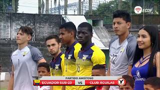 Amistoso | Ecuador Sub23 vs Club Águilas | Partido Completo
