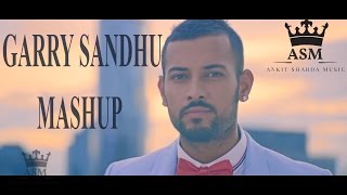 Garry Sandhu Mashup Ft. Ankit Sharda Music | Latest Punjabi Songs 2016 | Fresh Media Records