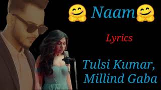 Naam full song lyrics l Millind Gaba l Tulsi Kumar l New Song l Romantic song
