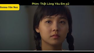 Review Phim: Thật Lòng Yêu Em p2 ( Hành trình tìm lại bố mẹ của cô gái vùng núi rừng p2)