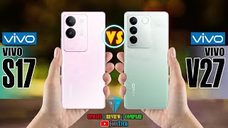 VIVO S17 VS VIVO V27 ll Decoding the Superiority!