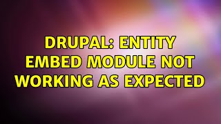 Drupal: Entity Embed module not working as expected