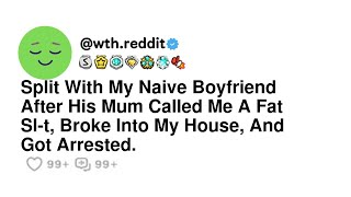 Split With My Naive Boyfriend After His Mum Called Me A Fat Sl-t, Broke Into My House, And Got Ar...