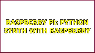 Raspberry Pi: Python Synth with Raspberry (2 Solutions!!)