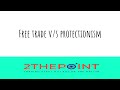 Free Trade Vs Protectionism I Barriers of Trade I Free Trade Agreements