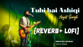 || Tuhi hai Ashiqi || #lofimusic #arijitsingh   5 minutes to Heaven #reverb  #bollywoodsongs