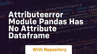 attributeerror module pandas has no attribute dataframe