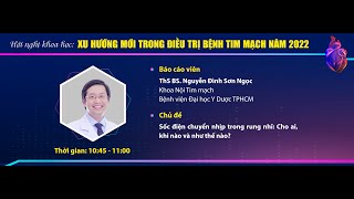 Bài 3: Sốc điện chuyển nhịp trong rung nhĩ: Cho ai, khi nào & như thế nào? ThS. Nguyễn Đình Sơn Ngọc