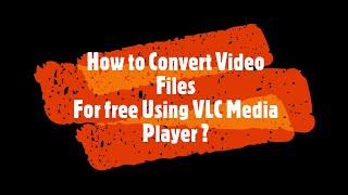 How to Convert Video Files For free Using VLC Media Player