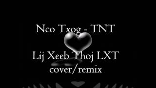 Nco Txog - TNT Cover/Remix by LxT (Lee Xeng Thao) 2016