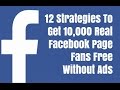 12 Strategies To Get 10,000 Real Facebook Page Fans Free Without Ads 12 Strategies To Get 10,000 Real Facebook Page Fans Free Without Ads
