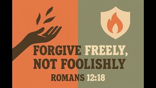 When Reconciliation is Not Possible: Forgiving Freely, Not Foolishly