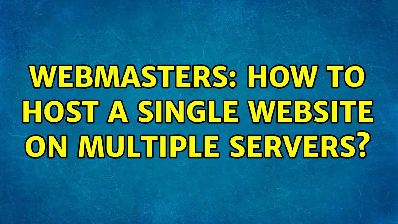 Webmasters: How To Host A Single Website On Multiple Servers? (4 ...