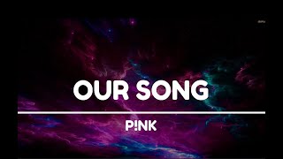 Download P!NK - Our Song (Lyric Video) HD mp3