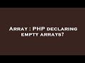 Array : PHP declaring empty arrays?