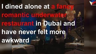 I dined alone at a fancy romantic underwater restaurant in Dubai