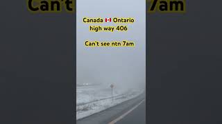 Canada high way 406 can’t see ntn at 7am #2025