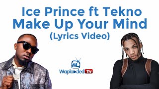 Ice Prince Ft Tekno - Make Up Your Mind Lyrics Video