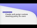 Create and assign custom meeting policy to users In Teams admin center