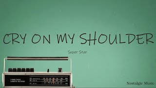 Super Star - Cry On My Shoulder (Lyrics)