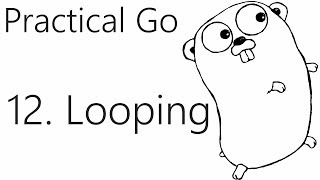 Looping - Go Lang Practical Programming Tutorial p.12