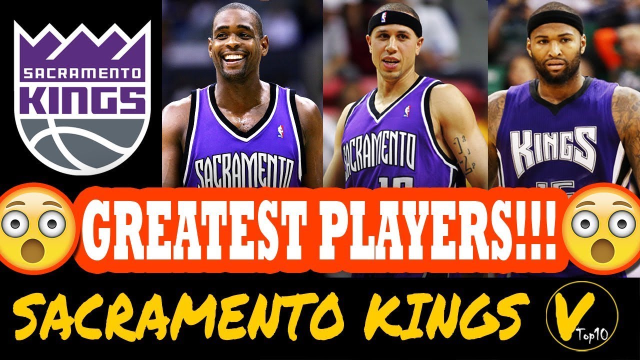 10 GREATEST SACRAMENTO KINGS PLAYERS OF ALL TIME - YouTube