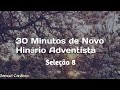 30 Minutos de Novo Hinário Adventista | Seleção 8 | Adore ao Senhor!