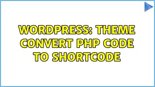 Wordpress: Theme Convert PHP code to shortcode (2 Solutions!!)